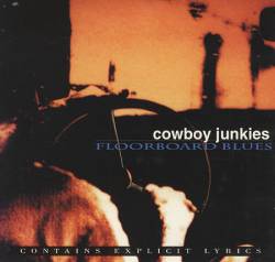 Cowboy Junkies : Floorboard Blues